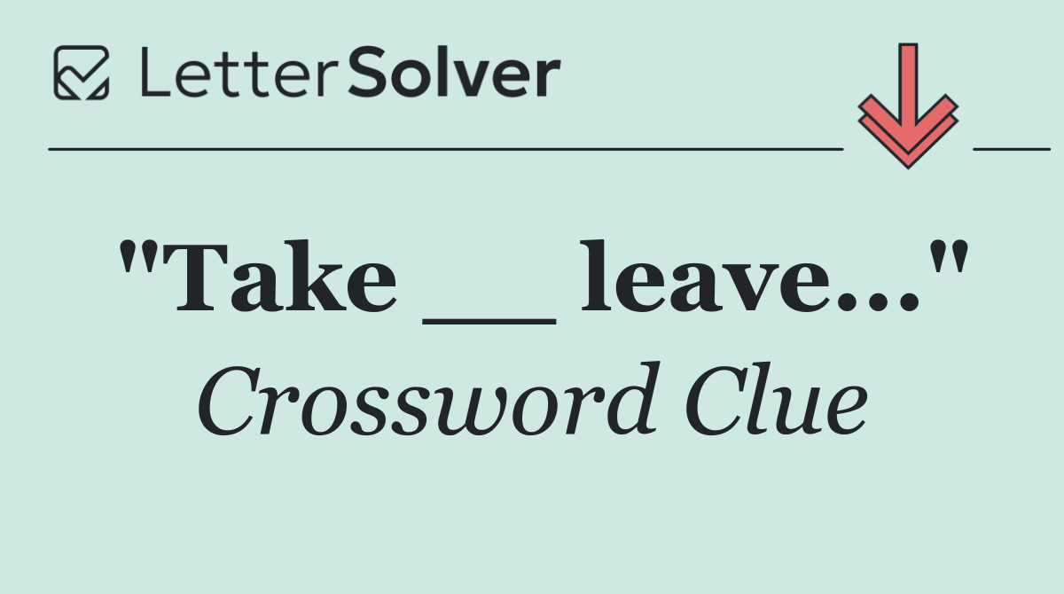 "Take __ leave..."