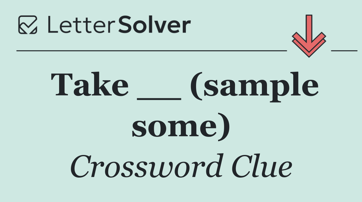 Take __ (sample some)