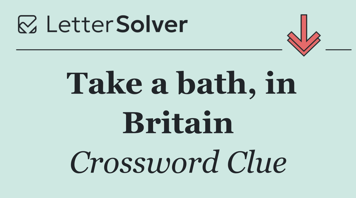 Take a bath, in Britain