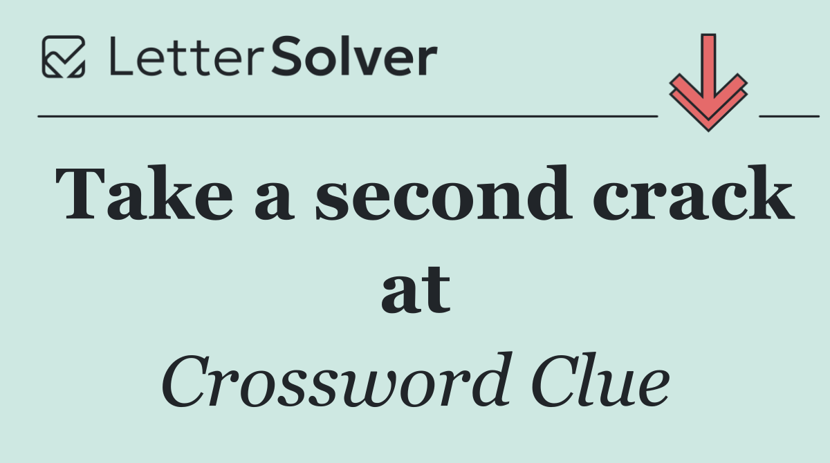 Take a second crack at