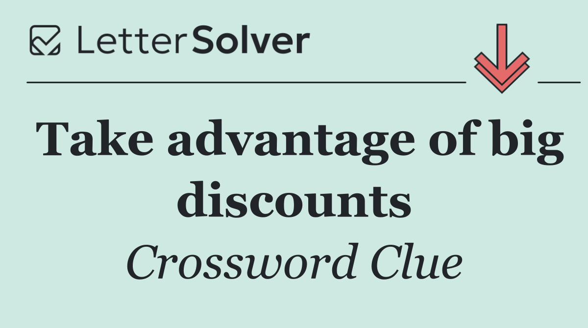 Take advantage of big discounts