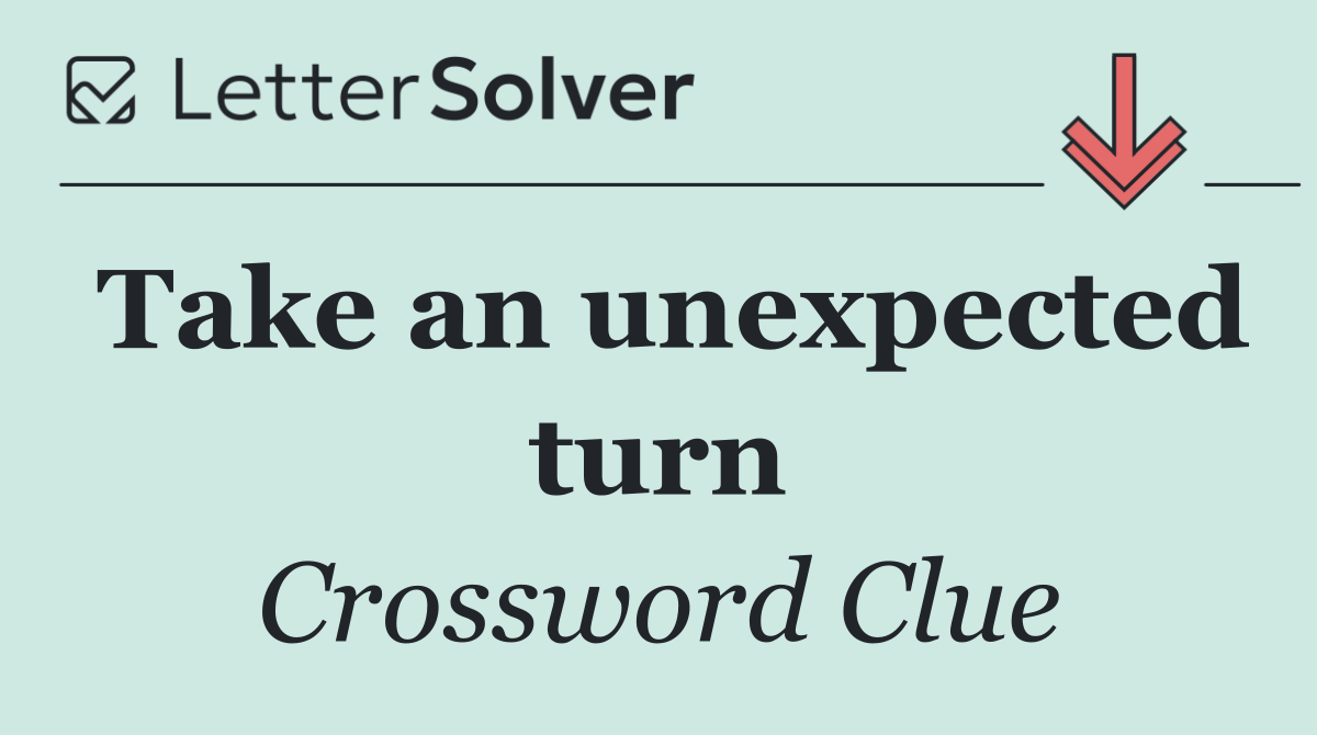 Take an unexpected turn