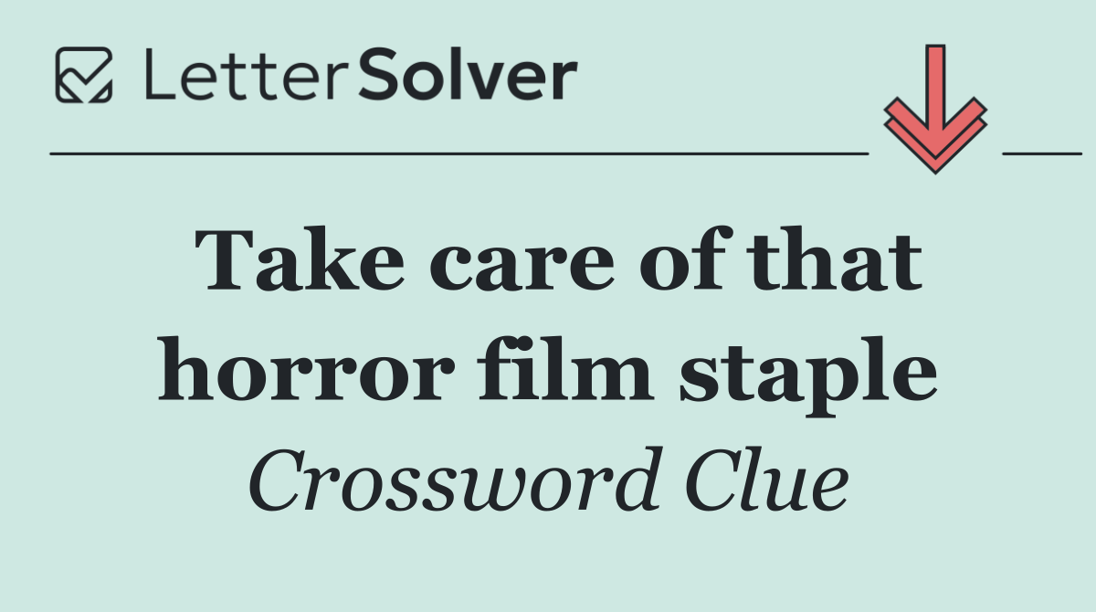 Take care of that horror film staple