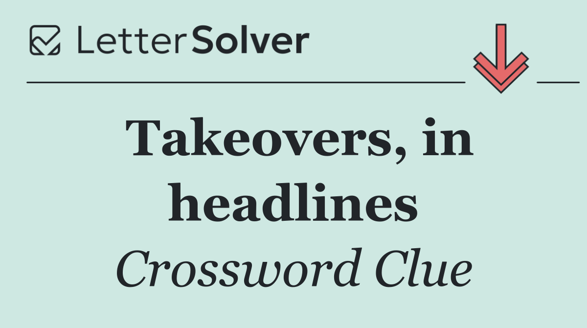 Takeovers, in headlines