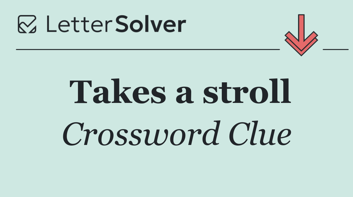 Takes a stroll