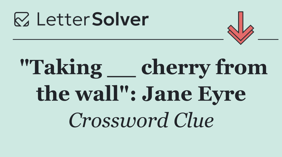 "Taking __ cherry from the wall": Jane Eyre
