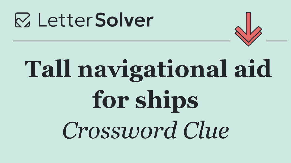 Tall navigational aid for ships