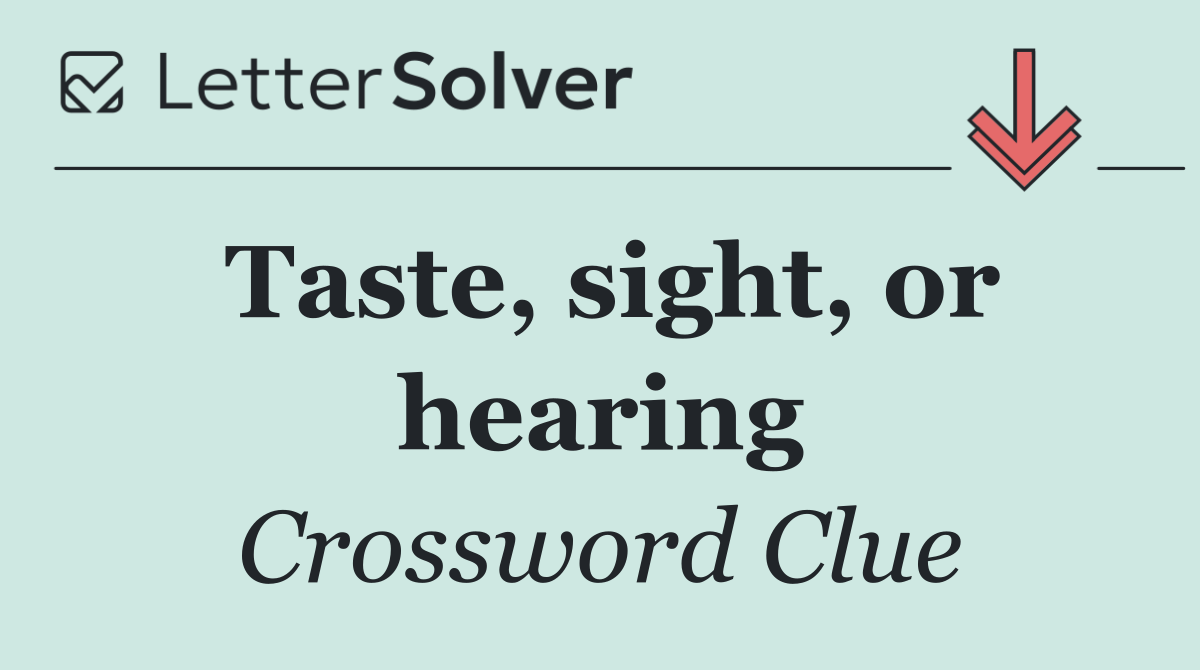 Taste, sight, or hearing