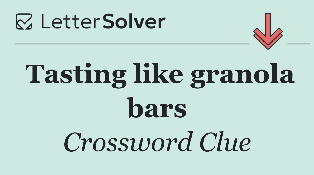 Tasting like granola bars