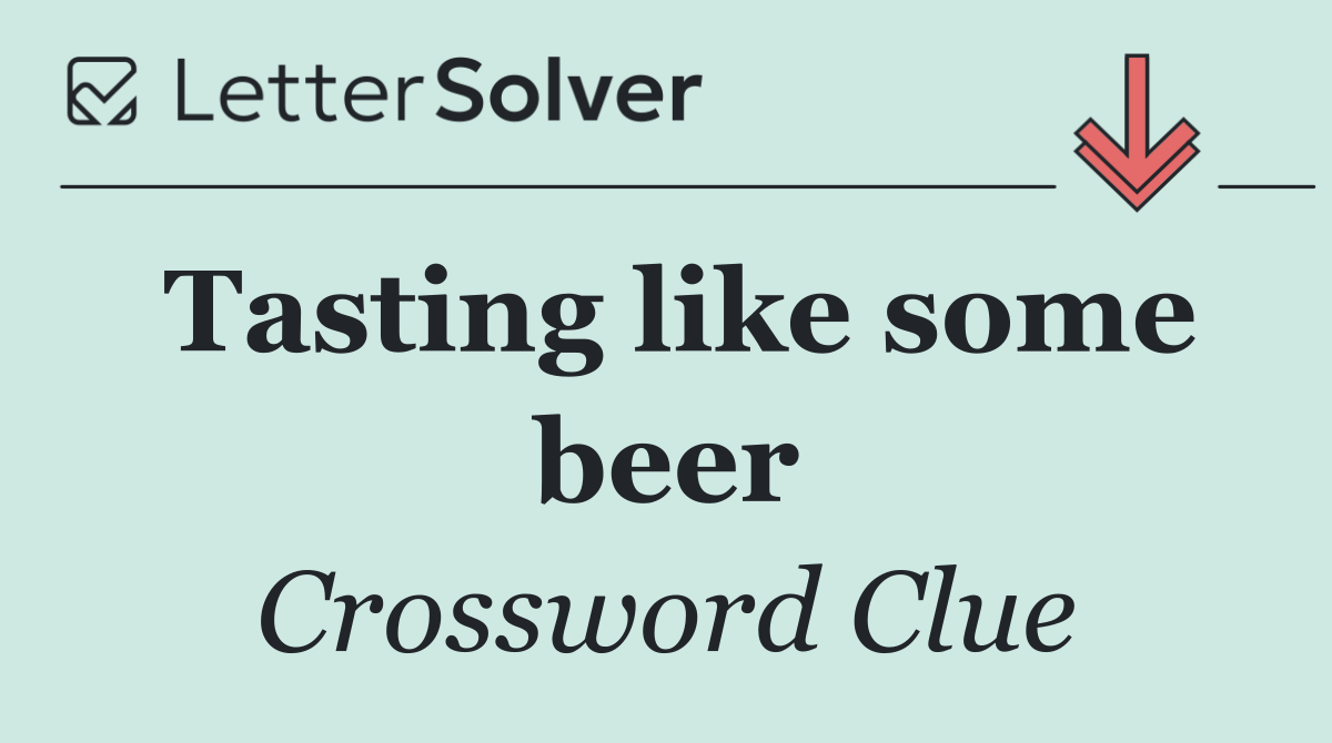 Tasting like some beer