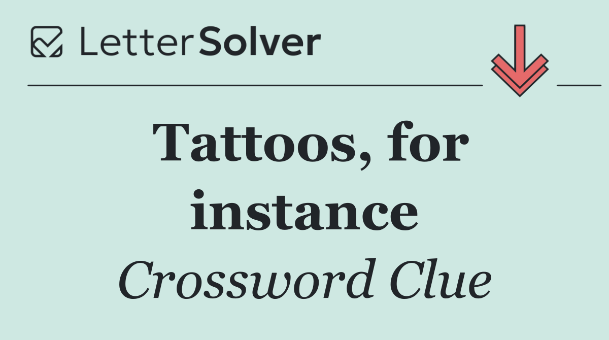 Tattoos, for instance