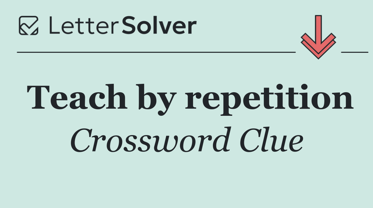 Teach by repetition
