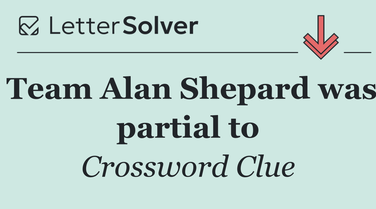 Team Alan Shepard was partial to