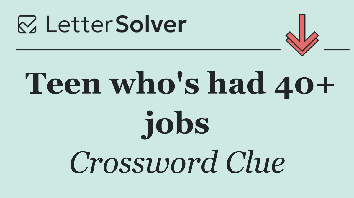 Teen who's had 40+ jobs