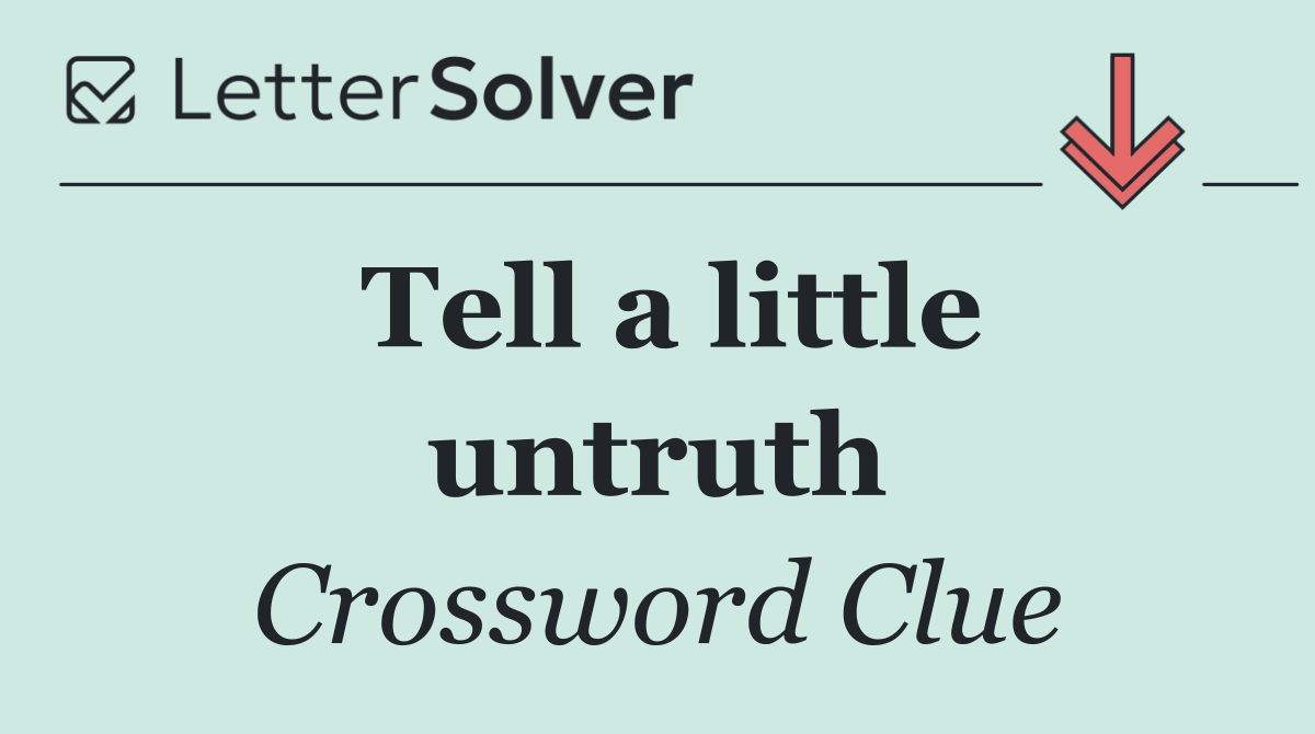 Tell a little untruth