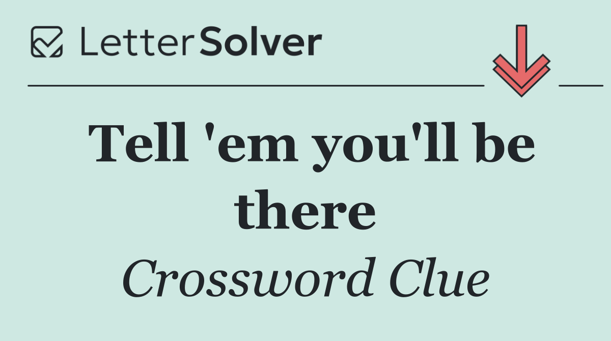 Tell 'em you'll be there