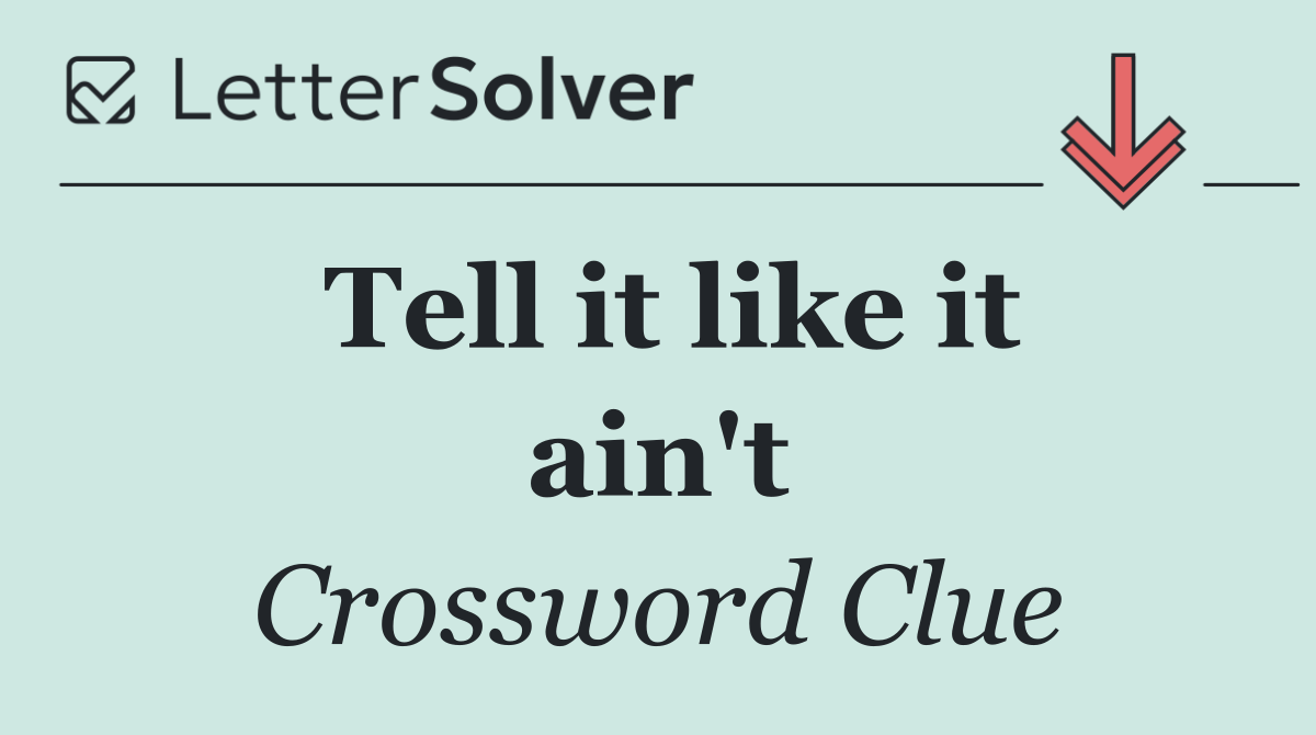 Tell it like it ain't