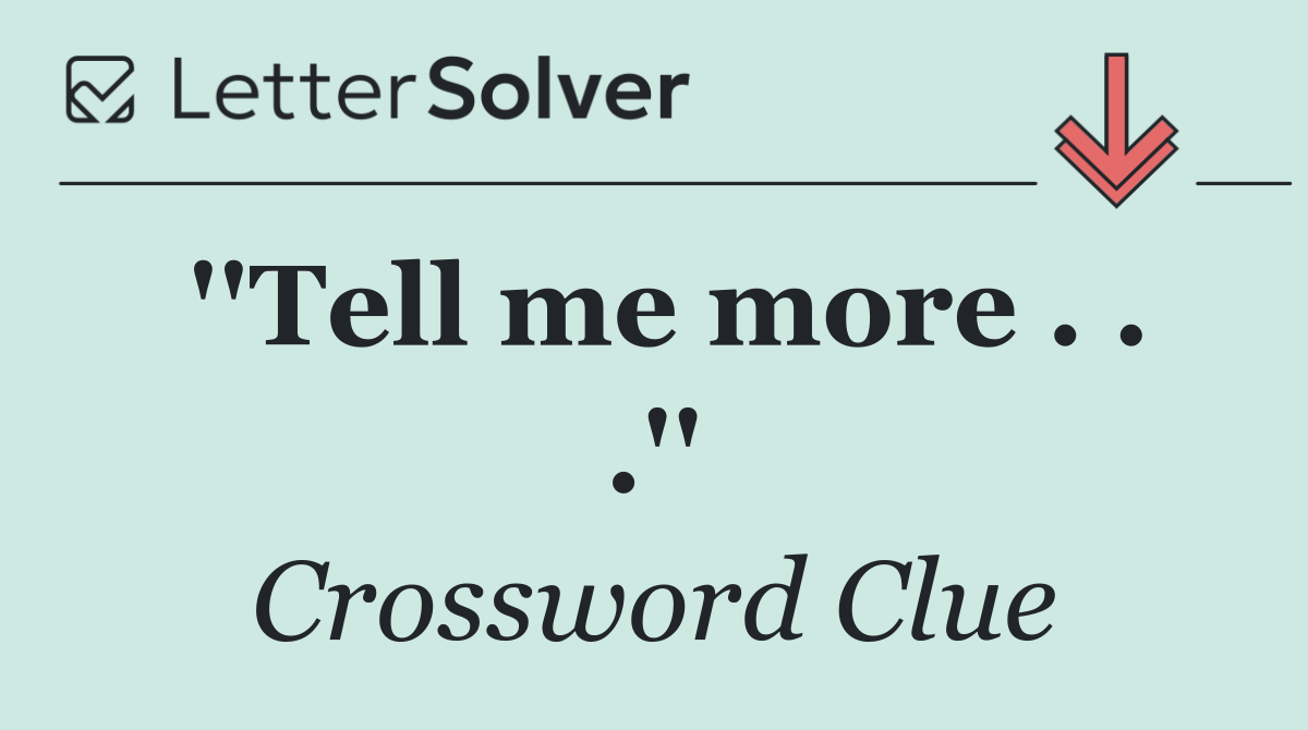 ''Tell me more . . .''