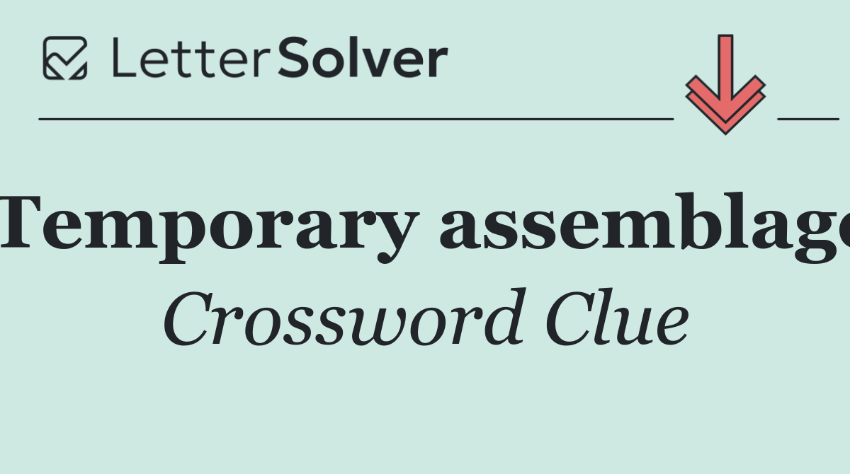 Temporary assemblage
