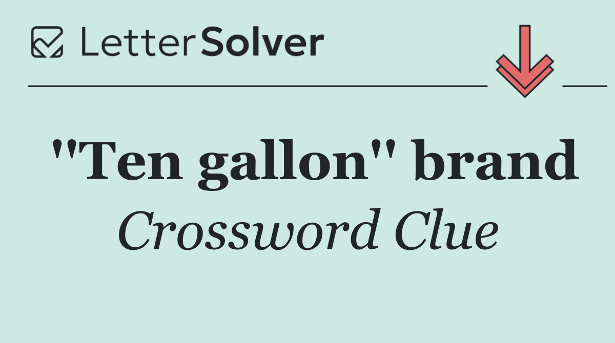 ''Ten gallon'' brand