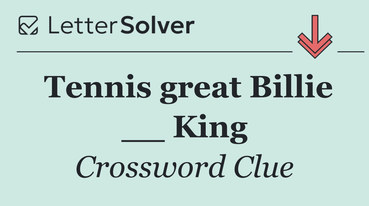 Tennis great Billie __ King
