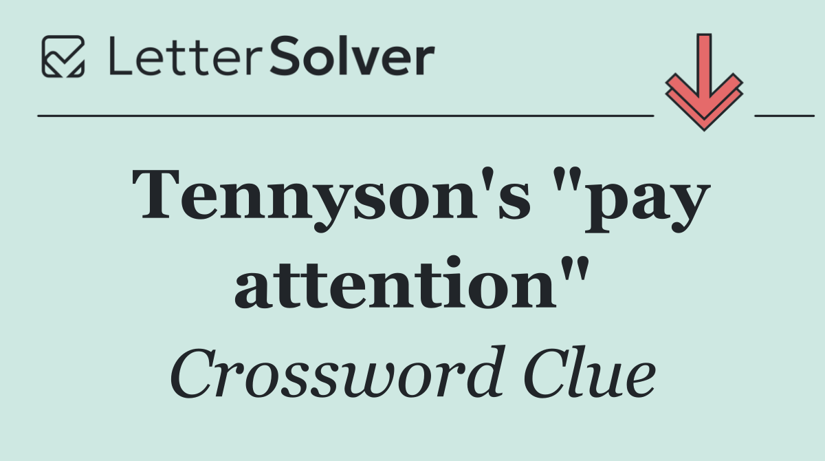 Tennyson's "pay attention"