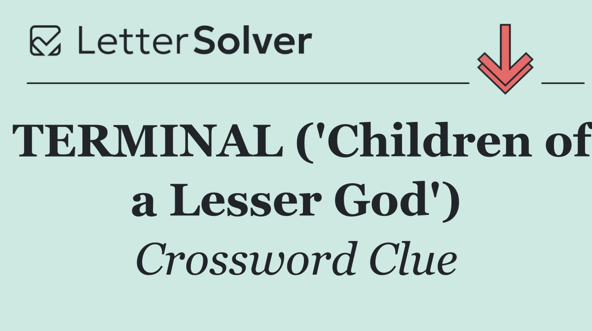 TERMINAL ('Children of a Lesser God')