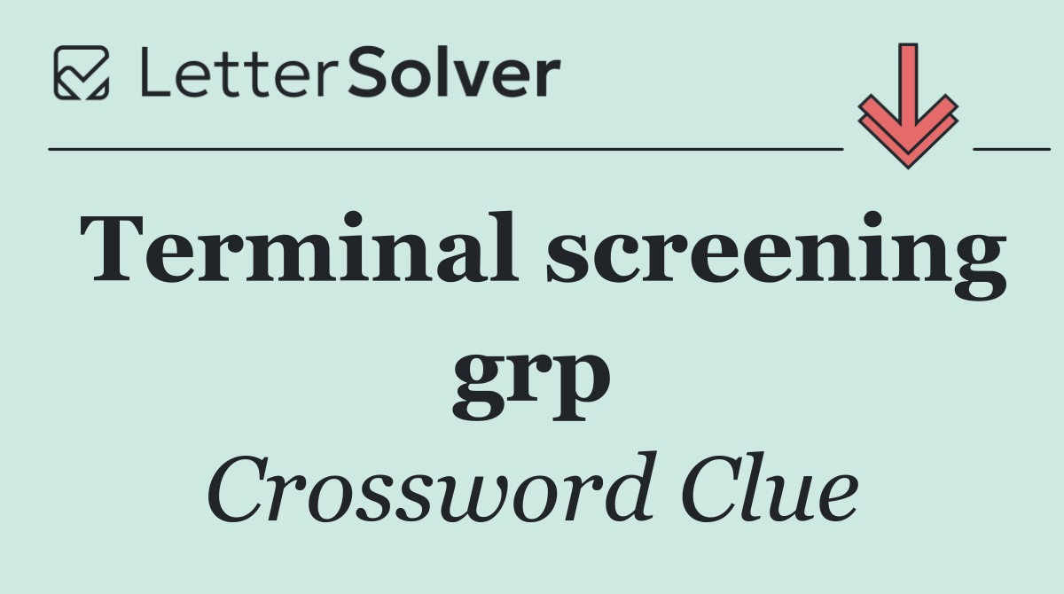 Terminal screening grp