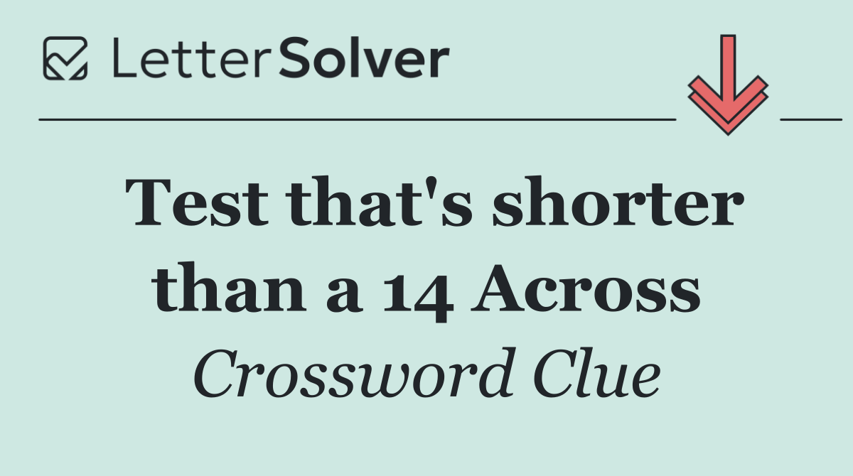 Test that's shorter than a 14 Across