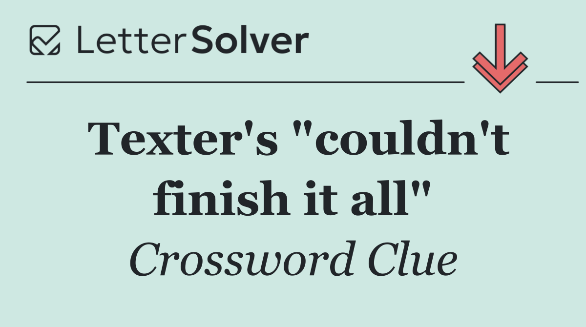 Texter's "couldn't finish it all"