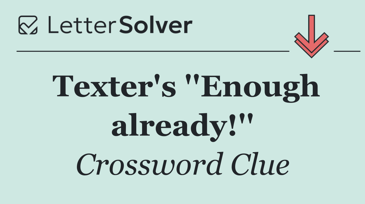Texter's ''Enough already!''