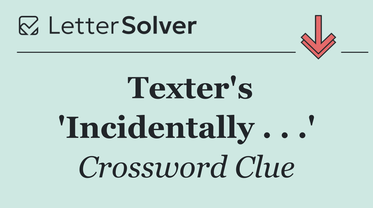 Texter's 'Incidentally . . .'