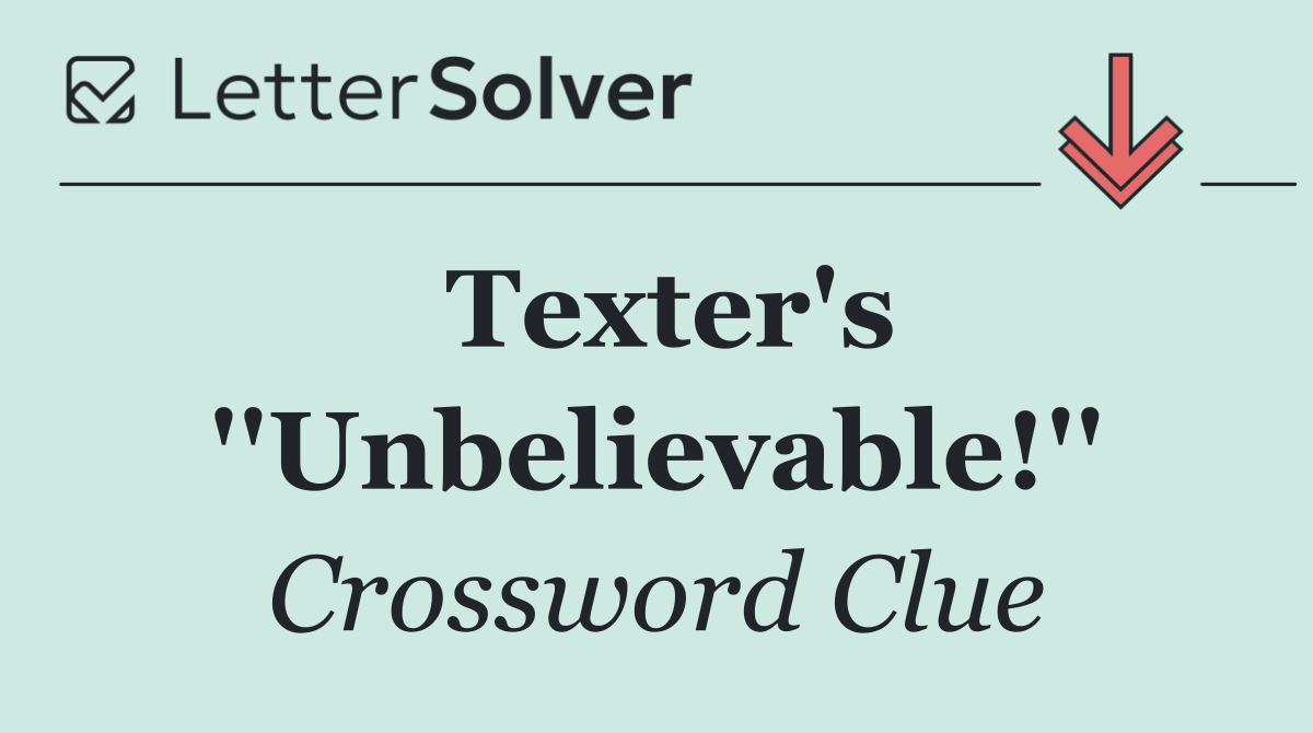 Texter's ''Unbelievable!''