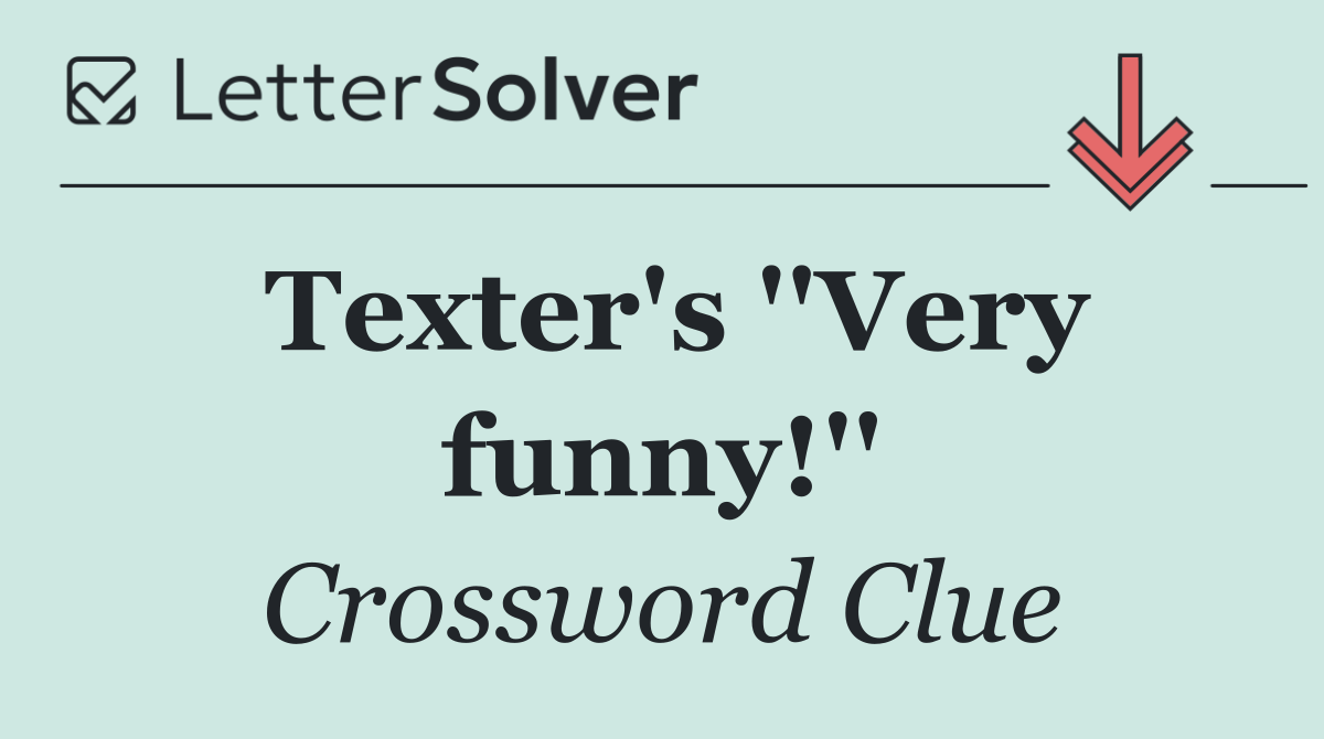 Texter's ''Very funny!''