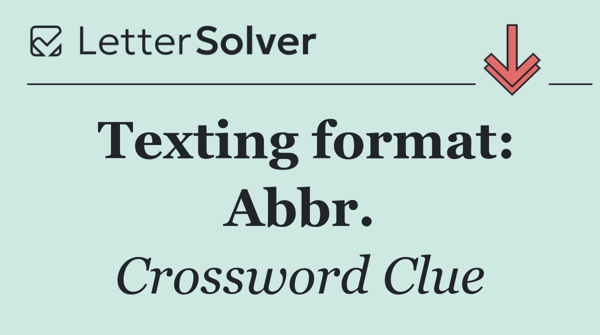 Texting format: Abbr.