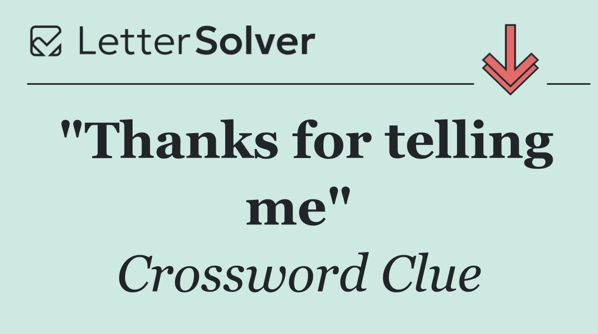 "Thanks for telling me"