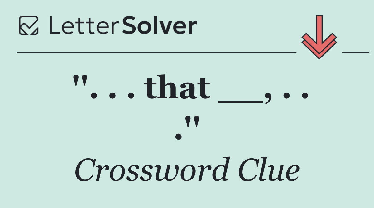 ''. . . that __, . . .''