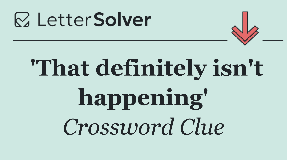 'That definitely isn't happening'