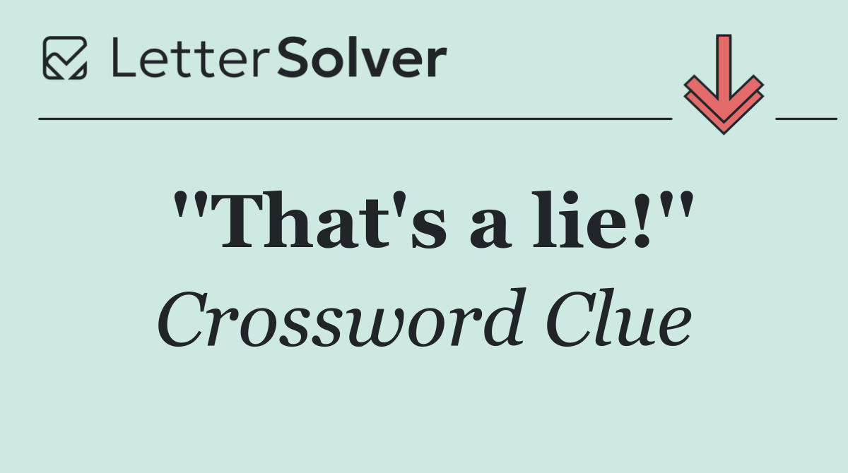 ''That's a lie!''