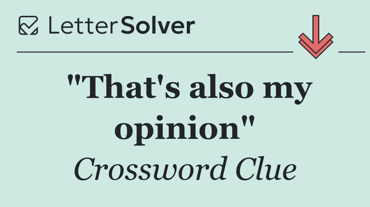 "That's also my opinion"