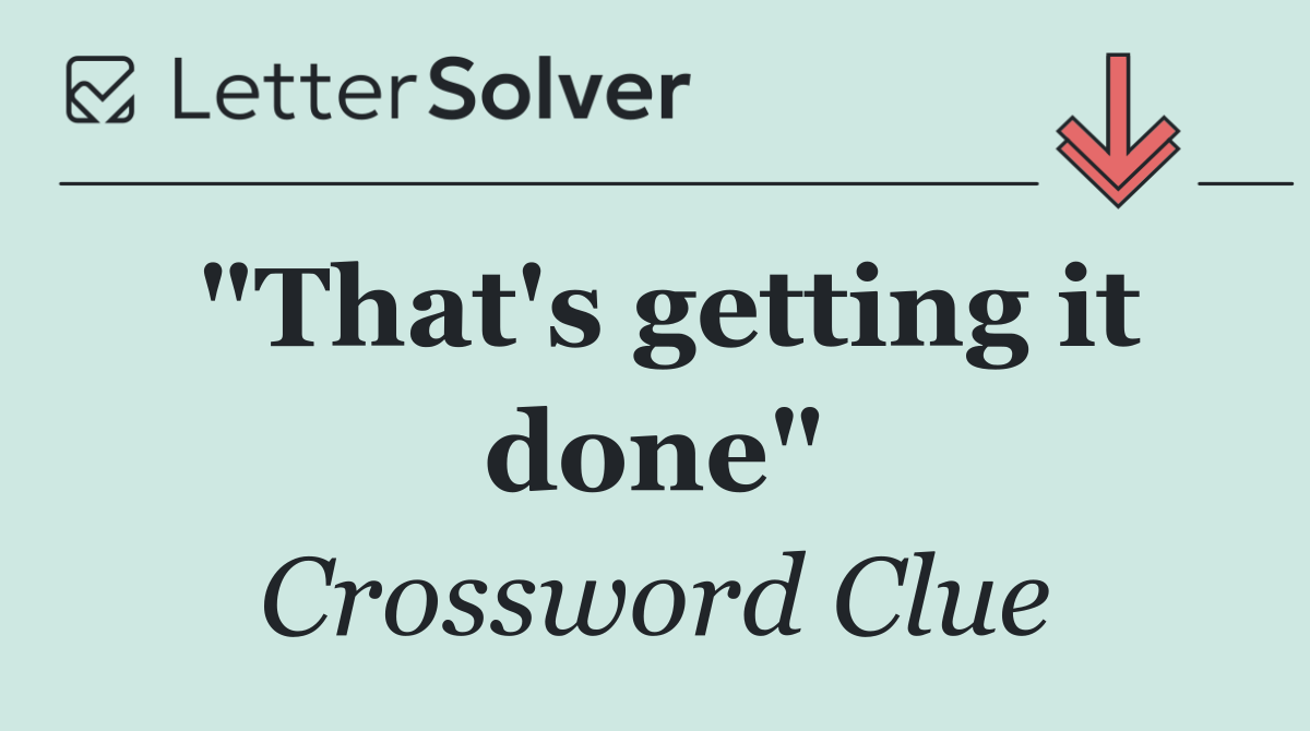 "That's getting it done"