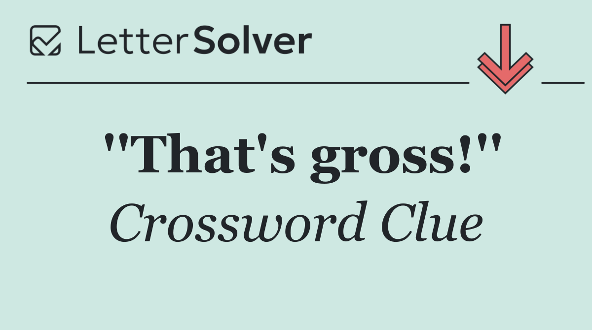 ''That's gross!''