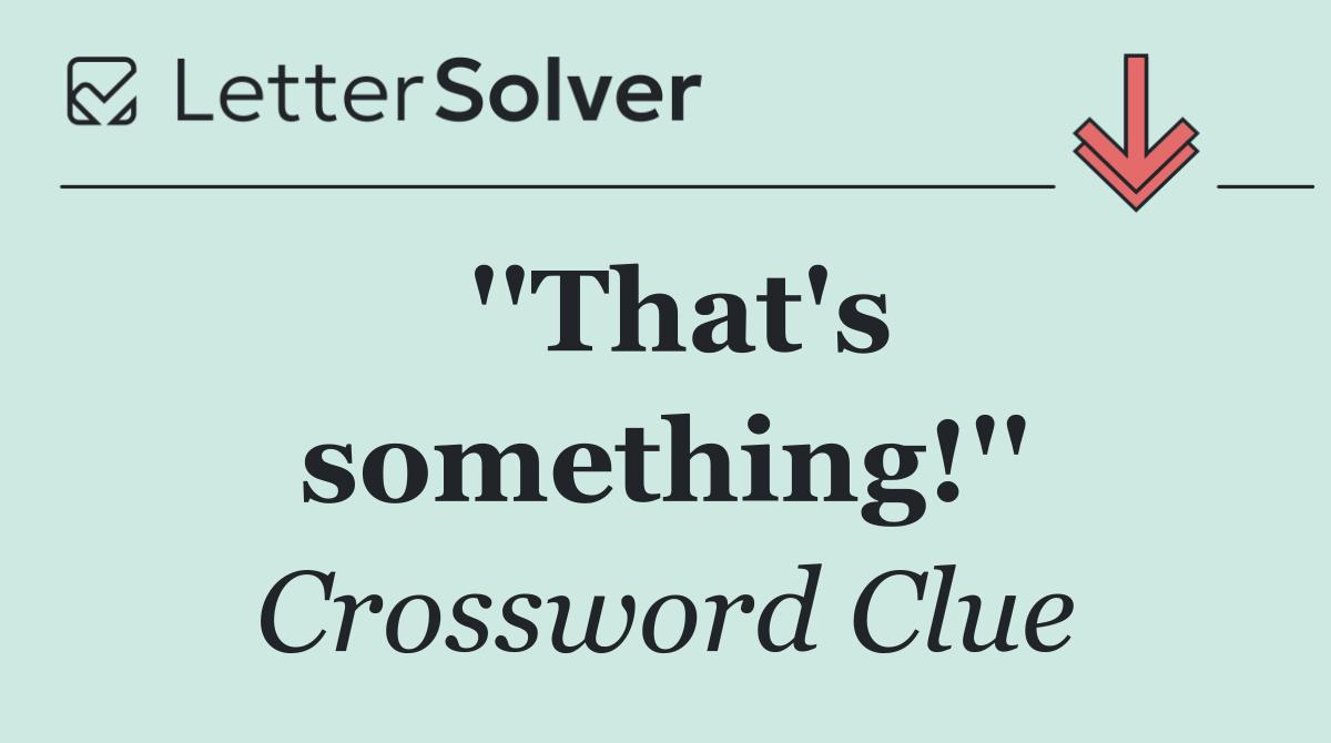 ''That's something!''