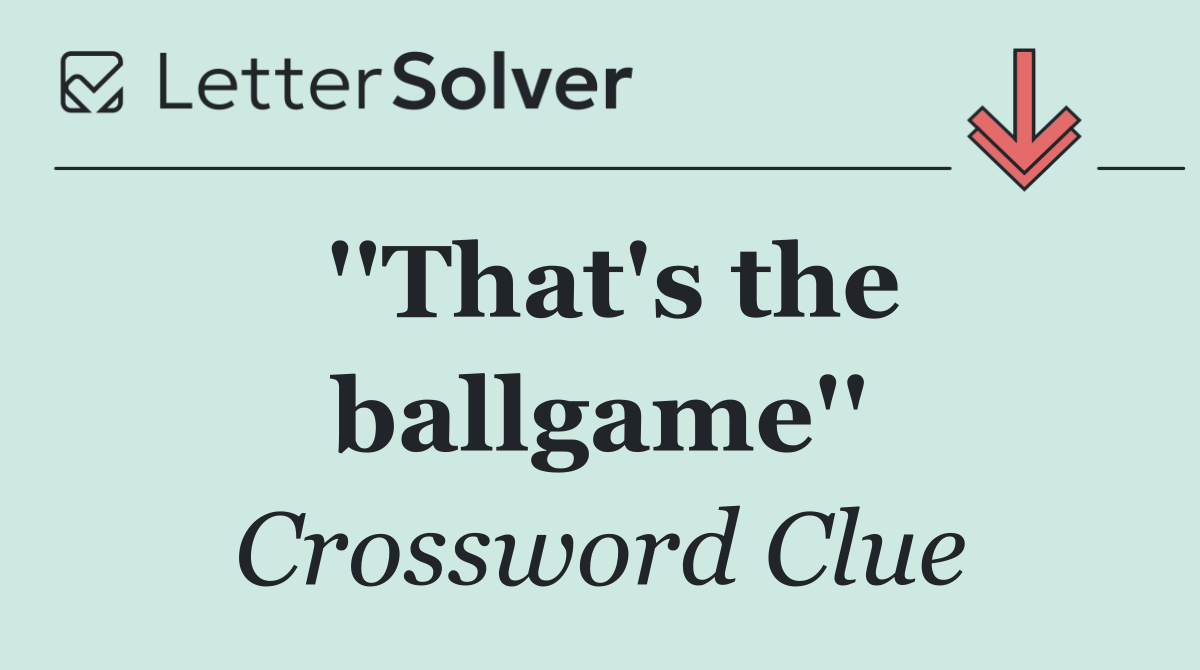 ''That's the ballgame''