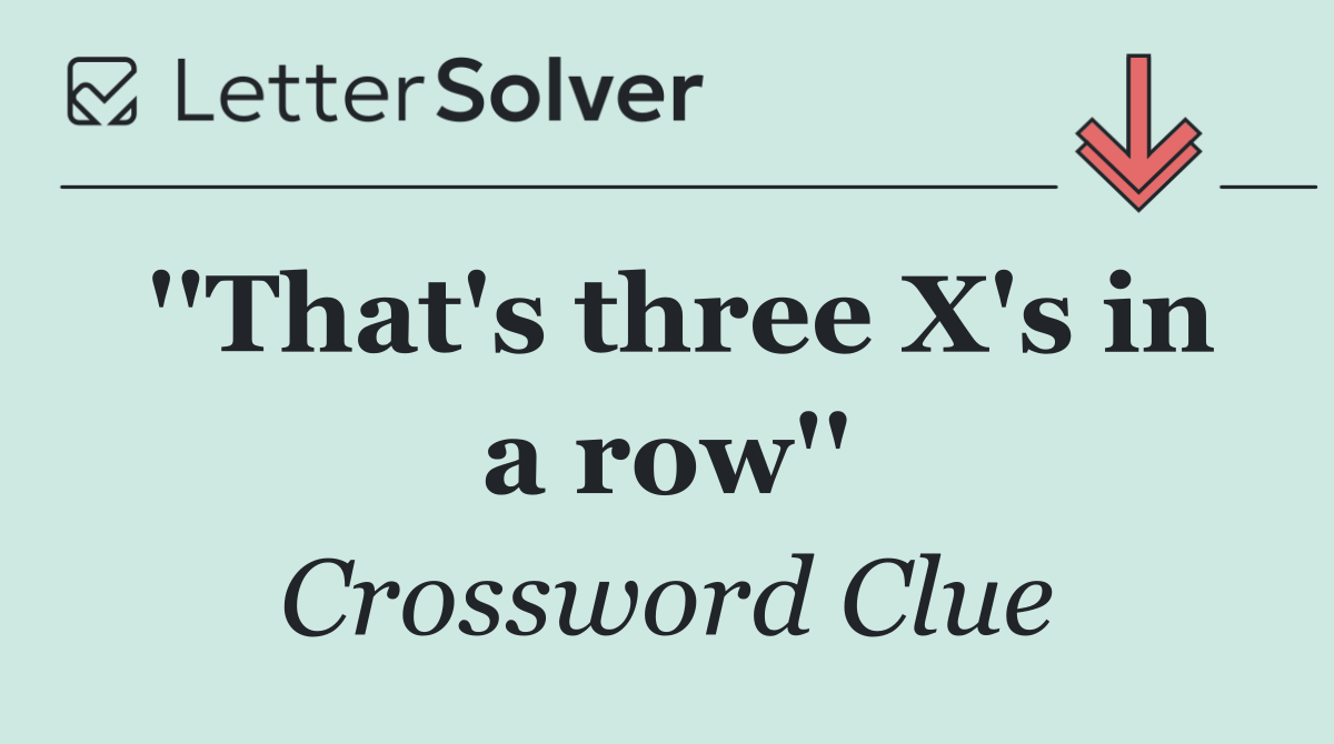 ''That's three X's in a row''