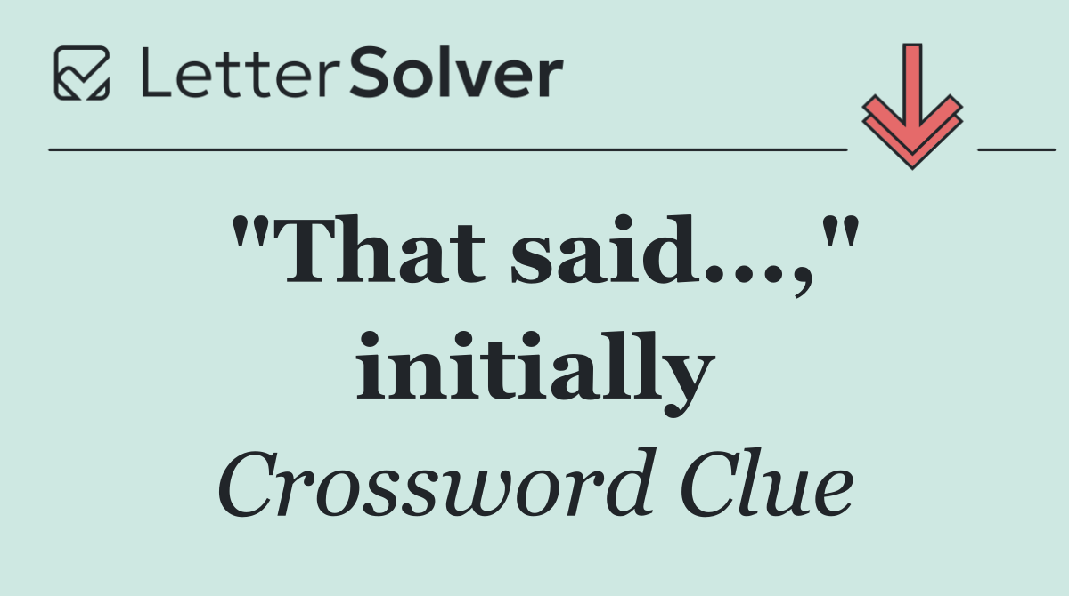 "That said...," initially