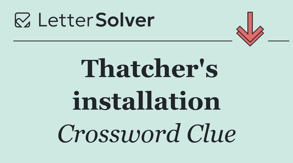 Thatcher's installation