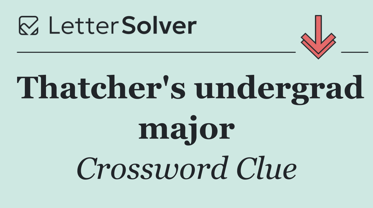 Thatcher's undergrad major