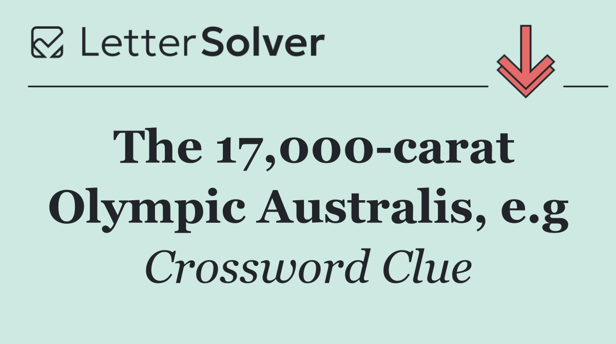The 17,000 carat Olympic Australis, e.g