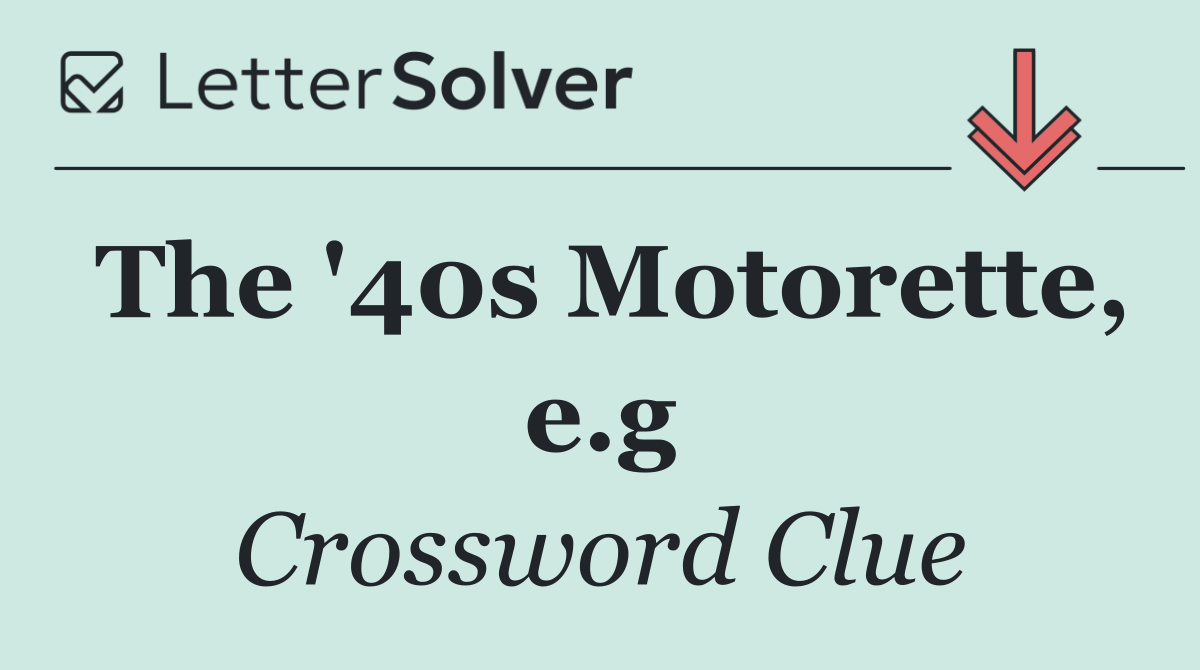 The '40s Motorette, e.g